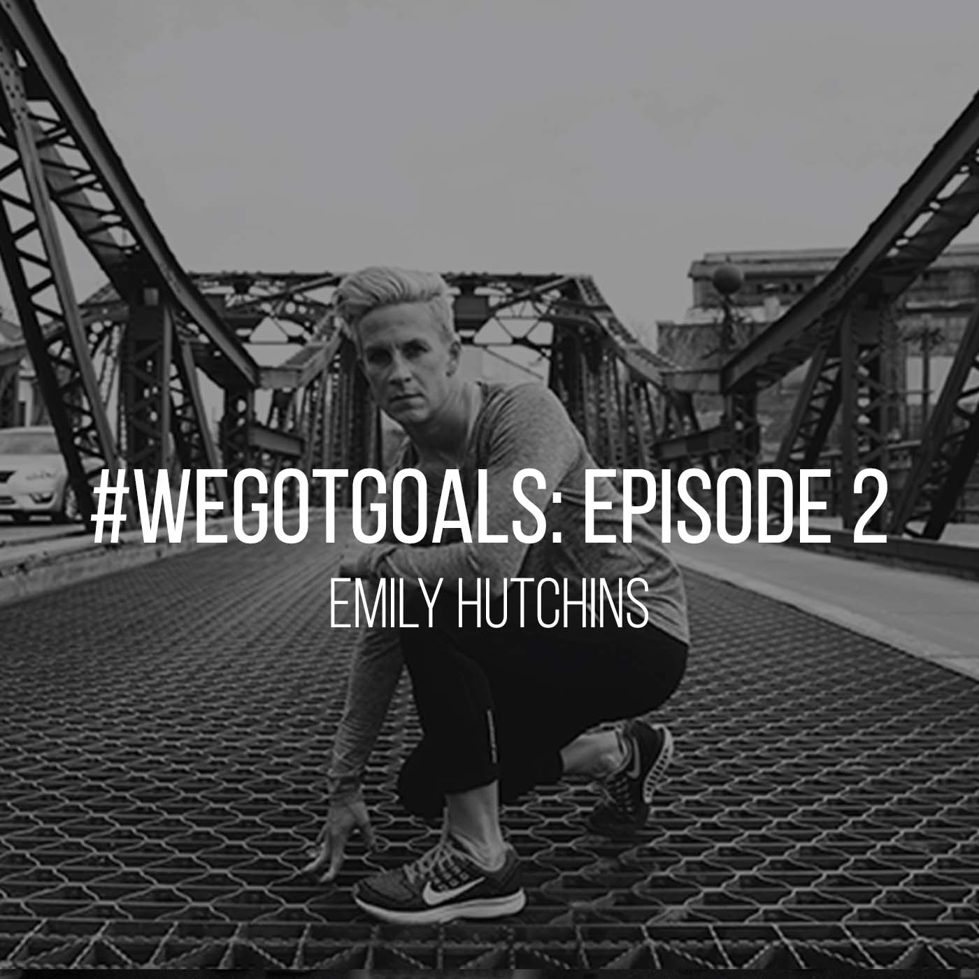 WeGotGoals_Episode 2_Emily Hutchins