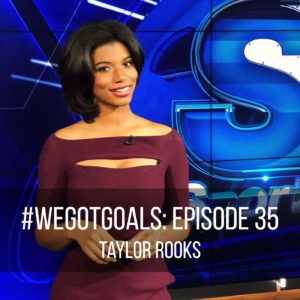 We Got Goals Taylor Rook, Sports Anchor