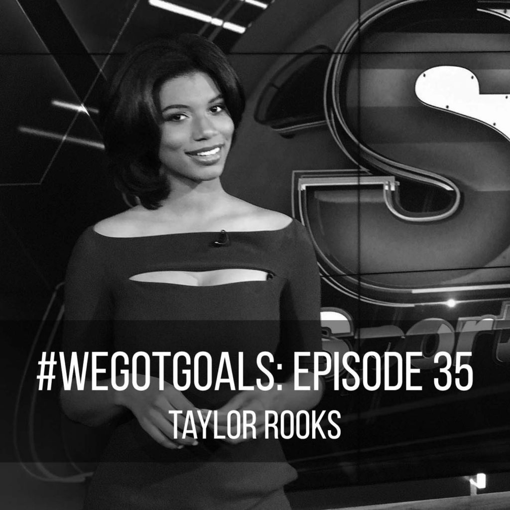 Sports Anchor Taylor Rooks on We Got Goals