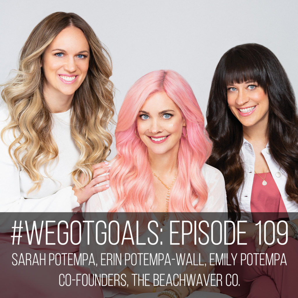 beachwaver co-founders on we got goals sarah potempa erin potempa-wall emily potempa