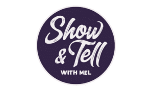 Show Tell with Mel